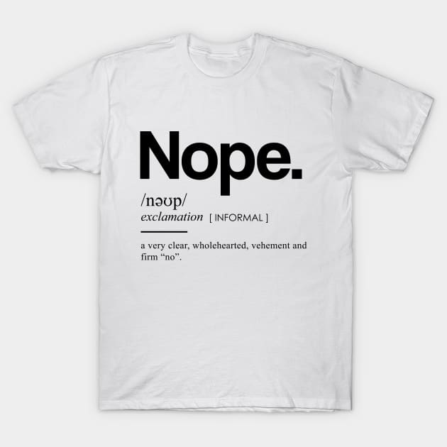 Nope Definition I - Minimal, Modern, Funny, Humorous Typographic Quote T-Shirt T-Shirt by StudioGrafiikka